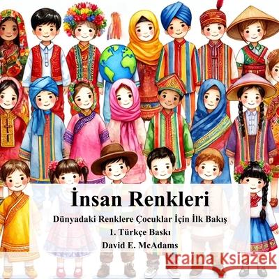 İnsan Renkleri: D?nyadaki Renklere ?ocuklar İ?in İlk Bakış David E. McAdams 9781632709561 Life Is a Story Problem LLC