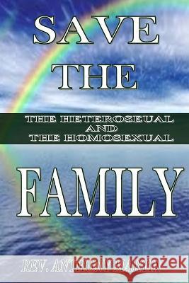 Save The Family The Heterosexual And The Homosexual Anthony Martin Anthony Martin 9781632730206 DC Library Press