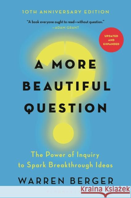 A More Beautiful Question: The Power of Inquiry to Spark Breakthrough Ideas Warren Berger 9781632861054