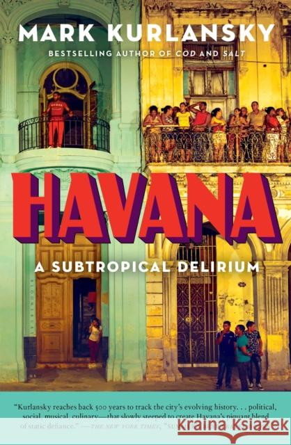 Havana: A Subtropical Delirium Kurlansky, Mark 9781632863928 Bloomsbury USA