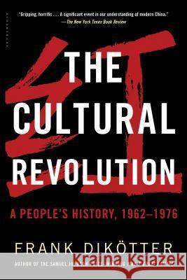 The Cultural Revolution: A People's History, 1962--1976 Frank Dikotter 9781632864239 Bloomsbury Publishing PLC
