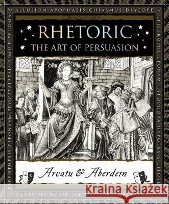 Rhetoric: The Art of Persuasion Andrew Aberdein Adina Arvatu 9781632864437 Bloomsbury Publishing PLC