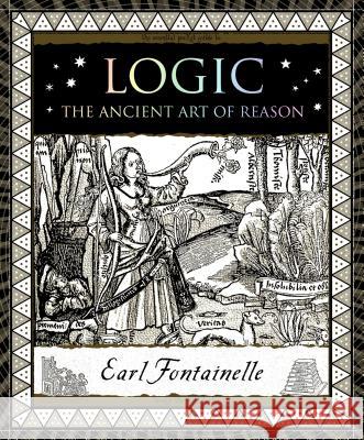 Logic: The Ancient Art of Reason Earl Fontainelle 9781632864451