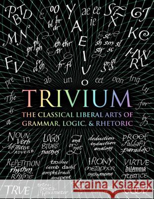 Trivium: The Classical Liberal Arts of Grammar, Logic, & Rhetoric John Michell Rachel Grenon Earl Fontainelle 9781632864963