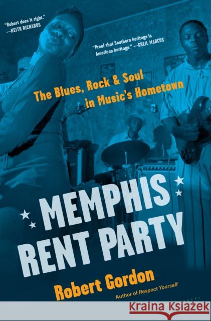 Memphis Rent Party: The Blues, Rock & Soul in Music's Hometown Robert Gordon 9781632867735