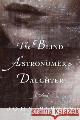 The Blind Astronomer's Daughter : A Novel Pipkin, John 9781632868039