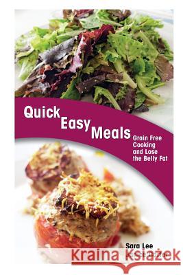 Quick Easy Meals: Grain Free Cooking and Lose the Belly Fat Sara Lee Carter Janice 9781632872463