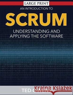 An Introduction to Scrum: Understanding and Applying the Software Ted Owens 9781632872890 Speedy Publishing LLC