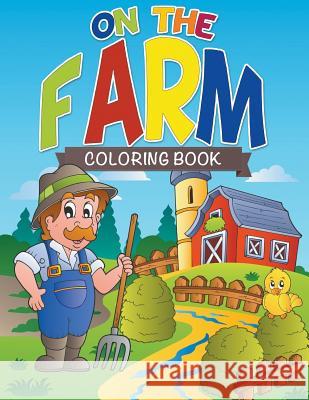 On The Farm Coloring Farm Speedy Publishing LLC 9781632873576 Speedy Publishing LLC