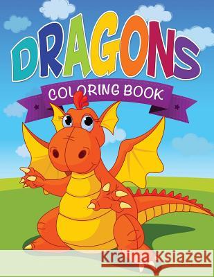 Dragons Coloring Book LLC Speedy Publishing 9781632873903 Speedy Publishing LLC