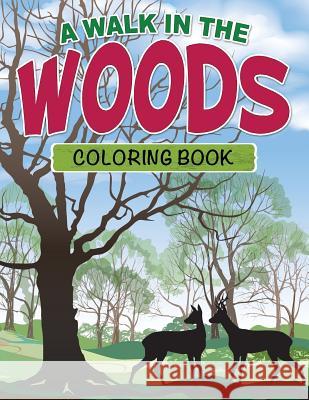 A Walk in the Woods Coloring Book Speedy Publishin 9781632873934 Speedy Publishing LLC