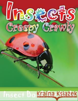 Insects Creepy Crawly (Insect Books for Kids) Speedy Publishin 9781632874009 Speedy Publishing LLC