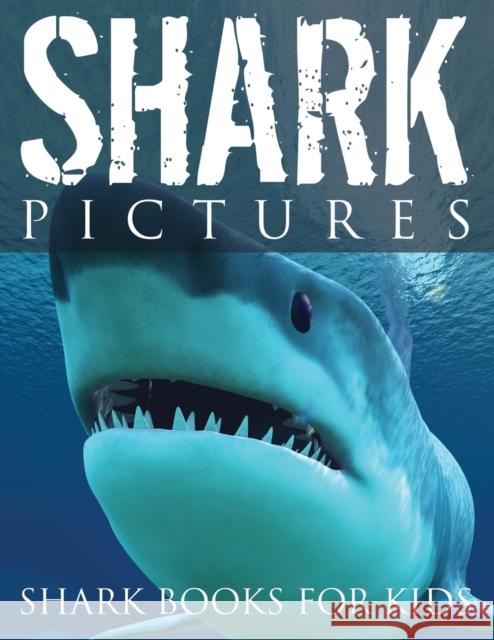 Shark Pictures (Shark Books for Kids) Speedy Publishin 9781632874092 Speedy Publishing LLC