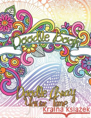 Doodle Book (Doodle Away Your Time) Speedy Publishin 9781632874139 Speedy Publishing LLC