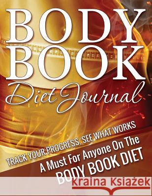 The Body Book Diet Journal LLC Speedy Publishing 9781632874177 Speedy Publishing LLC