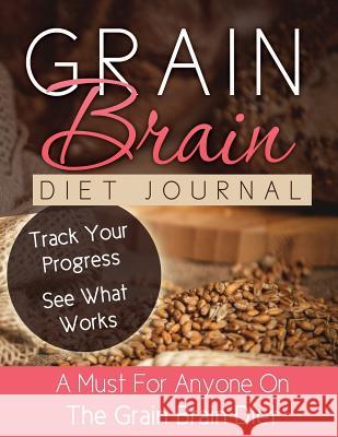 Grain Brain Diet Journal LLC Speedy Publishing 9781632874214 Speedy Publishing LLC