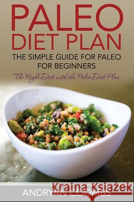 Paleo Diet Plan: The Simple Guide for Paleo for Beginners Coombs, Andryan 9781632874672 Speedy Publishing LLC