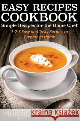 Easy Recipes Cookbook: Simple Recipes for the Home Chef Grandison, Robert 9781632874740