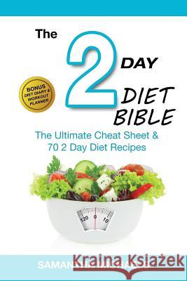 2 Day Diet Bible: The Ultimate Cheat Sheet & 70 2 Day Diet Recipes (with Diet Diary & Workout Planner) Samantha Michaels 9781632875709 Weight a Bit