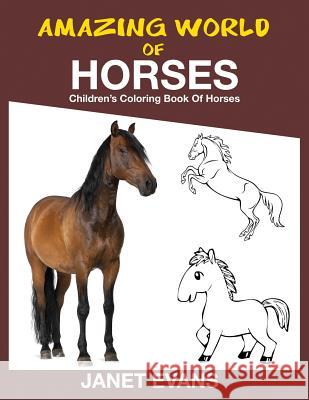 Amazing World of Horses: Children's Coloring Book of Horses Janet Evans 9781632875785