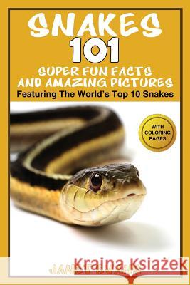 Snakes: 101 Super Fun Facts And Amazing Pictures - (Featuring The World's Top 10 Snakes With Coloring Pages) Evans, Janet 9781632876713 Speedy Kids