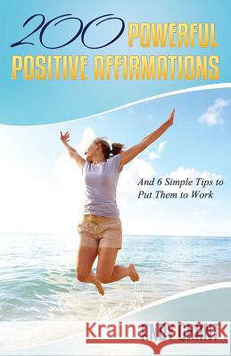 200 Powerful Positive Affirmations and 6 Simple Tips to Put Them to Work (for You!) Andy Grant 9781632877055 Overcoming
