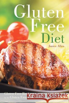 Gluten Free Diet: Gluten Free Recipes for the Gluten Free Diet Janice Allen Morris Jennifer 9781632878366