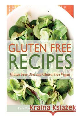 Gluten Free Recipes: Gluten Free Diet and Gluten Free Vegan Paula Patterson Moore Jacqueline 9781632878410 Speedy Publishing Books