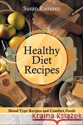 Healthy Diet Recipes: Blood Type Recipes and Comfort Foods Susan Ramirez Wilson Kathleen 9781632878519 Speedy Publishing Books
