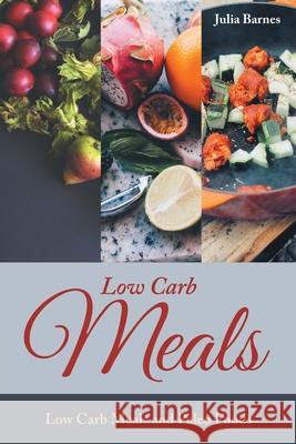Low Carb Meals: Low Carb Meals and Paleo Foods Julia Barnes Scott Tina 9781632878823