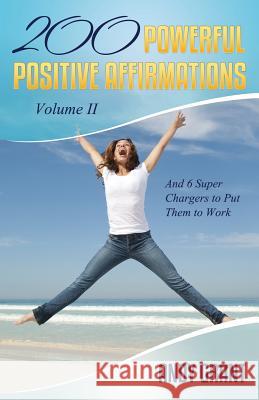 200 Powerful Positive Affirmations Volume II and 6 Super Chargers to Put Them to Work Andy Grant 9781632878939 Overcoming