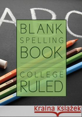 Blank Spelling Book: College Ruled Speedy Publishin 9781632879097 Speedy Publishing Books