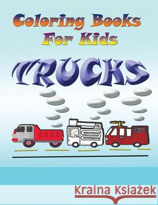 Coloring Books for Kids: Trucks Speedy Publishin 9781632879332 Speedy Kids