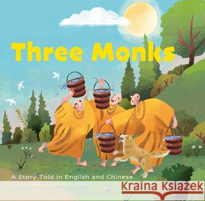 Three Monks: A Story Told in Chinese and English Andrea Castr Xiaoling Zhang 9781632880048 Shanghai Press