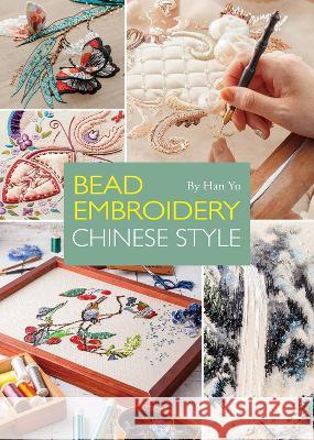 Bead Embroidery: Chinese Style Yu Han 9781632880116 Shanghai Press