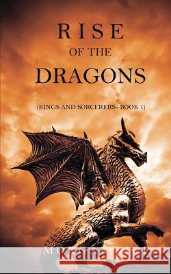 Rise of the Dragons (Kings and Sorcerers--Book 1) Morgan Rice   9781632911575 Morgan Rice