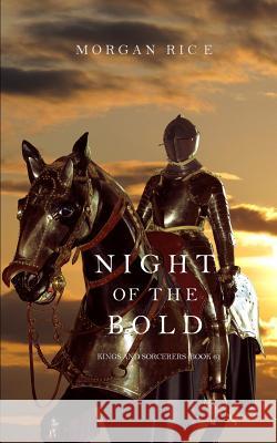 Night of the Bold (Kings and Sorcerers--Book 6) Morgan Rice   9781632914972 Morgan Rice