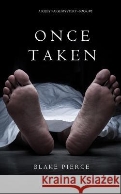 Once Taken (a Riley Paige Mystery--Book #2) Blake Pierce 9781632915641 Blake Pierce