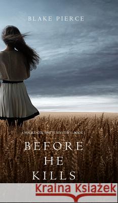 Before he Kills (A Mackenzie White Mystery-Book 1) Pierce, Blake 9781632916808 Blake Pierce