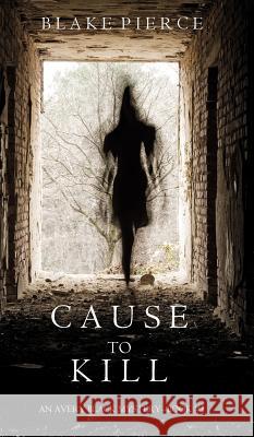 Cause to Kill (An Avery Black Mystery-Book 1) Pierce, Blake 9781632917959 Blake Pierce