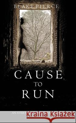 Cause to Run (An Avery Black Mystery-Book 2) Pierce, Blake 9781632918406 Blake Pierce