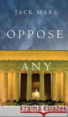 Oppose Any Foe (A Luke Stone Thriller-Book 4) Mars, Jack 9781632918529