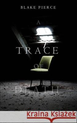 A Trace of Death (a Keri Locke Mystery--Book #1) Blake Pierce 9781632919281 Blake Pierce