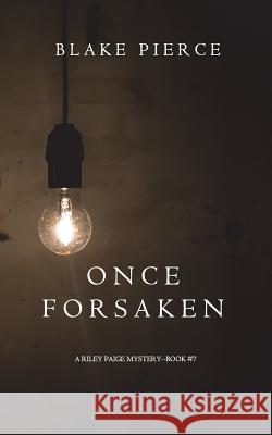 Once Forsaken (A Riley Paige Mystery-Book 7) Pierce, Blake 9781632919373 Blake Pierce