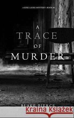 A Trace of Murder (A Keri Locke Mystery--Book #2) Pierce, Blake 9781632919465 Blake Pierce