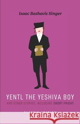 Yentl the Yeshiva Boy and Other Stories: including Short Friday Isaac Bashevis Singer 9781632921888 Goodreads Press