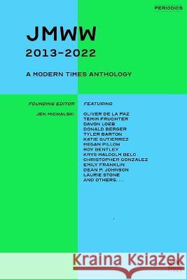 jmww (2013-2022): A Modern Times Anthology Jen Michalski 9781632923837