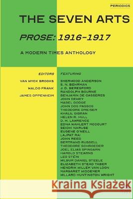 The Seven Arts (Prose: 1916-1917): A Modern Times Anthology James Oppenheim   9781632924032