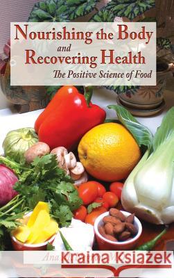 Nourishing the Body and Recovering Health Hardcover: The Positive Science of Food Negron, Ana M. 9781632930651 Sunstone Press