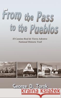 From the Pass to the Pueblos (Hardcover) George D. Torok 9781632930958